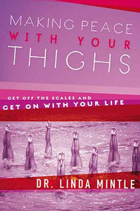 Making Peace With Your Thighs: Get Off the Scales and Get On with Your Life