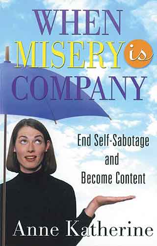 When Misery is Company: End Self-Sabotage and Become Content