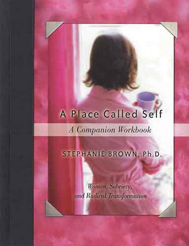 Place Called Self A Companion Workbook: Women, Sobriety, and Radical Transformation
