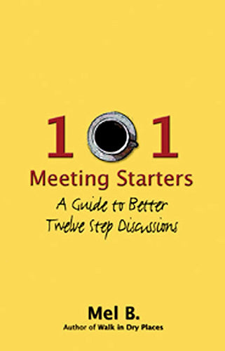 101 Meeting Starters: A Guide to Better Twelve Step Discussions