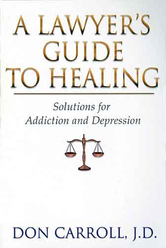 Lawyers Guide to Healing: Solutions for Addiction and Depression