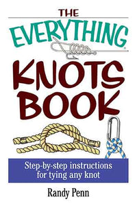 Everything Knots Book: Step-By-Step Instructions for Tying Any Knot