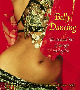 Belly Dancing: The Sensual Art of Energy and Spirit