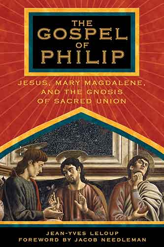 Gospel of Philip: Jesus, Mary Magdalene, and the Gnosis of Sacred Union