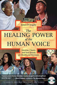 Healing Power of the Human Voice: Mantras, Chants, and Seed Sounds for Health and Harmony