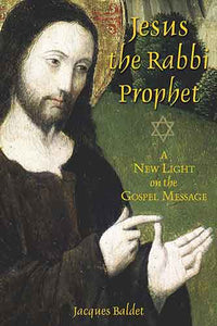Jesus the Rabbi Prophet: A New Light on the Gospel Message