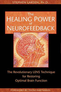 Healing Power of Neurofeedback: The Revolutionary LENS Technique for Restoring Optimal Brain Function