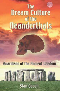 Dream Culture of the Neanderthals: Guardians of the Ancient Wisdom
