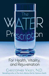 Water Prescription: For Health, Vitality, and Rejuvenation