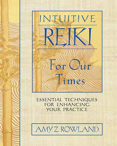 Intuitive Reiki for Our Times: Essential Techniques for Enhancing Your Practice