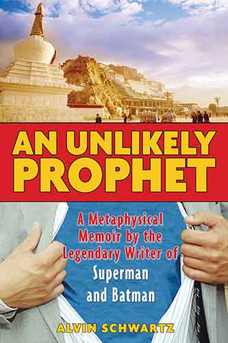 Unlikely Prophet: A Metaphysical Memoir by the Legendary Writer of Superman and Batman