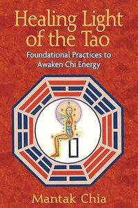 Healing Light of the Tao: Foundational Practices to Awaken Chi Energy