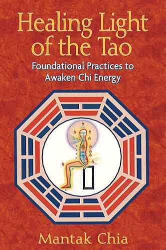 Healing Light of the Tao: Foundational Practices to Awaken Chi Energy