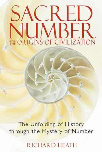 Sacred Number and the Origins of Civilization: The Unfolding of History through the Mystery of Number
