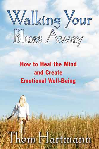 Walking Your Blues Away: How to Heal the Mind and Create Emotional Well-Being