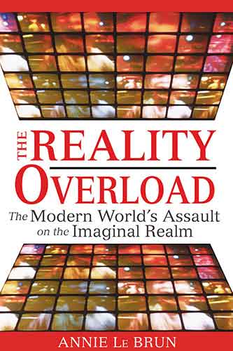 Reality Overload: The Modern World's Assault on the Imaginal Realm
