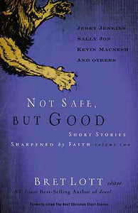 Not Safe, but Good (vol 2): Short Stories Sharpened by Faith