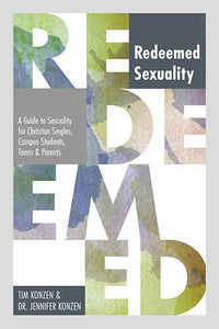 Redeemed Sexuality: A Guide To Sexuality For Christian Singles, Campus Students, Teens, And Parents