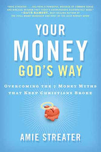 Your Money God's Way: Overcoming the 7 Money Myths that Keep Christians Broke