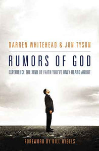 Rumors of God: Experience the Kind of Faith You've Only Heard About