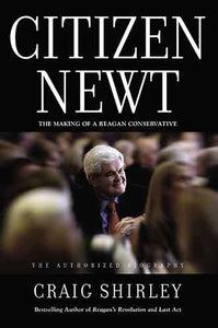 Citizen Newt: The Making Of A Reagan Conservative