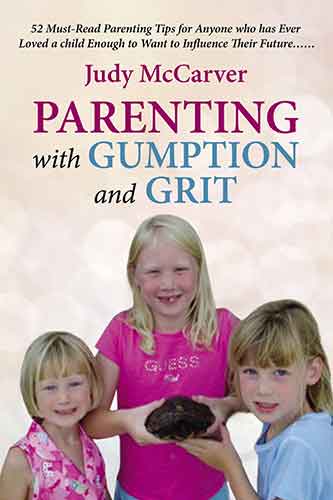 Parenting With Gumption And Grit: 52 Must-Read Parenting Tips For Anyone Who Has Ever Loved A Child Enough To Want To Influence Their Future...