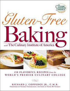 Gluten-Free Baking with The Culinary Institute of America: 150 Flavorful Recipes from the World's Premier Culinary College