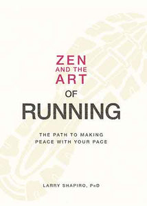 Zen and the Art of Running: The Path to Making Peace with Your Pace