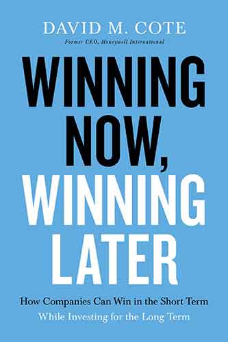 Winning Now, Winning Later: How Companies Can Succeed In The Short Term While Investing For The Long Term