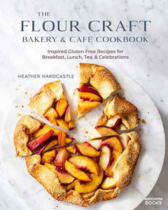 The The Flour Craft Bakery & Cafe Cookbook: Inspired Gluten Free Recipes for Breakfast, Lunch, Tea, and Celebrations