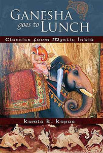 Ganesha Goes to Lunch: Classics From Mystic India