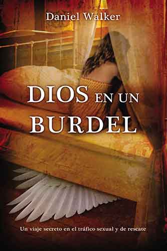 Dios en un burdel: A secret journey in sex trafficking and rescue