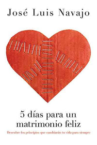 5 días para un matrimonio feliz: Discover the Principles that Will Change Your Life Forever