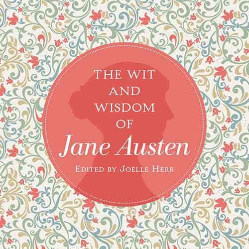 The Wit and Wisdom of Jane Austen: A Treasure Trove of 175 Quips from a Beloved Writer