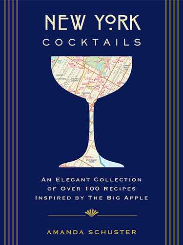 New York Cocktails: An Elegant Collection of over 100 Recipes Inspired by the Big Apple (Travel Cookbooks, NYC Cocktails & Drinks, History of Cocktails, Travel by Drink) 