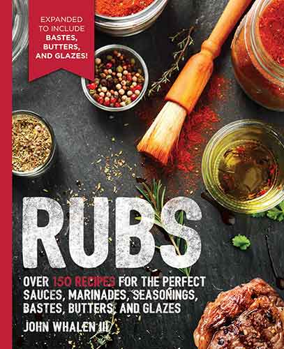 Rubs: 2nd Edition: Over 150 recipes for the perfect sauces, marinades, seasonings, bastes, butters and glazes