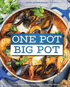 One Pot Big Pot Family Meals: More Than 100 Easy, Family-Sized Recipes Using a Single Vessel