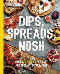 Dips, Spreads, Nosh: Over 100 Recipes for Easy and Elegant Entertainment