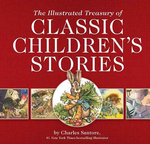 The Illustrated Treasury of Classic Children's Stories: Featuring 14 Classic Children's Books Illustrated by Charles Santore, #1 New York Times Bestseller Illustrator