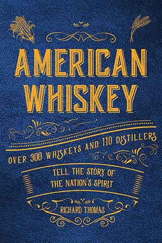 American Whiskey: Over 300 whiskeys and 30 distillers tell the story of the nation's spirit