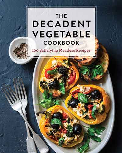 The Decadent Vegetable Cookbook