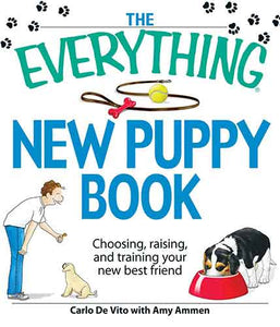 The Everything New Puppy Book: Choosing, raising, and training your new best friend