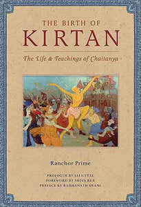 Birth of Kirtan: The Life & Teachings of Chaitanya