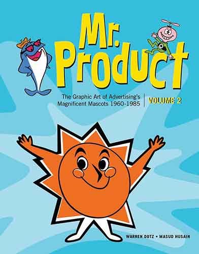 Mr. Product, Vol 2: The Graphic Art of Advertising's Magnificent Mascots1960-1985