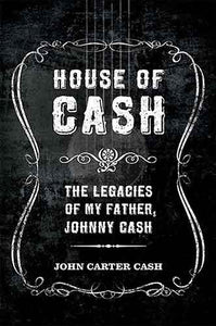 House of Cash : The Legacies of My Father, Johnny Cash