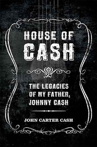 House of Cash : The Legacies of My Father, Johnny Cash