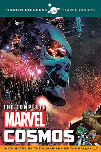 Hidden Universe Travel Guides: The Complete Marvel Cosmos: With Notes bythe Guardians of the Galaxy