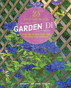 Garden DIY: 25 Fun-to-Make Projects for an Attractive and Productive Garden