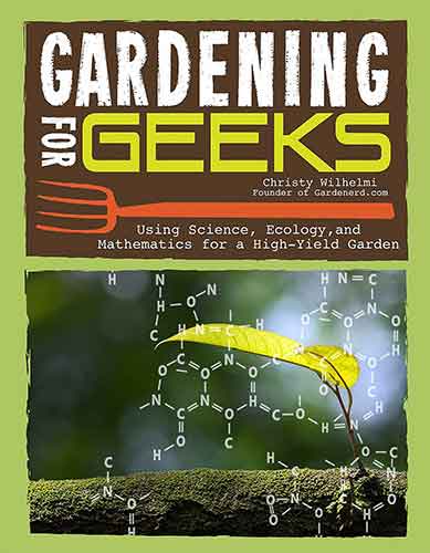 Gardening for Geeks: All the Science You Need for Successful Organic Gardening