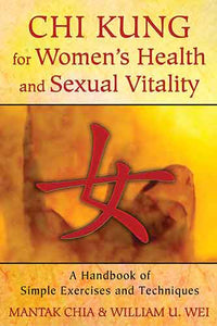 Chi Kung for Women's Health and Sexual Vitality: A Handbook of Simple Exercises and Techniques